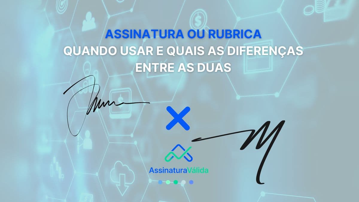 Qual a Diferença entre Rubrica e Assinatura?