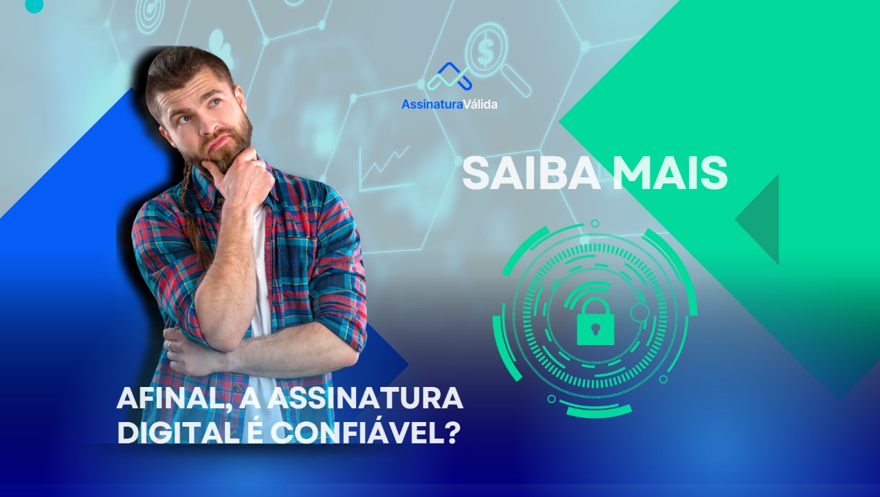 Assinatura digital, afinal de contas, é ou não confiável?